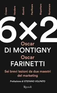 Oscar Farinetti, Oscar Di Montigny - 6x2. Sei brevi lezioni da due maestri del marketing