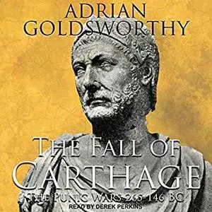 The Fall of Carthage: The Punic Wars 265-146BC [Audiobook]