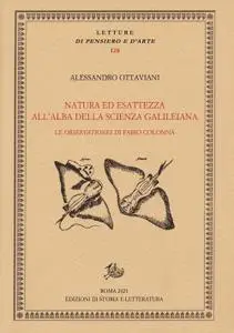 Alessandro Ottaviani - Natura ed esattezza all'alba della scienza galileiana