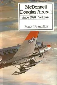 McDonnell Douglas Aircraft since 1920 Volume 1 (Repost)
