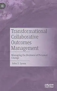 Transformational Collaborative Outcomes Management: Managing the Business of Personal Change