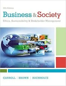 Business & Society: Ethics, Sustainability & Stakeholder Management Ed 10