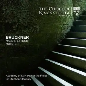Choir of King's College, Cambridge, Academy of St Martin in the Fields - Bruckner: Mass in E Minor, Motets (2020)