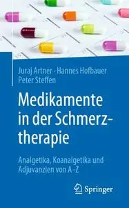 Medikamente in der Schmerztherapie: Analgetika, Koanalgetika und Adjuvanzien von A-Z