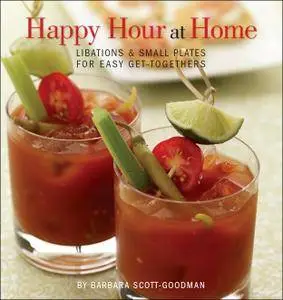 Happy Hour at Home: Libations and Small Plates for Easy Get-Togethers (repost)