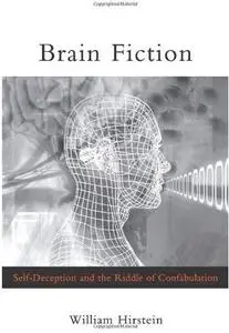 Brain Fiction: Self-Deception and the Riddle of Confabulation