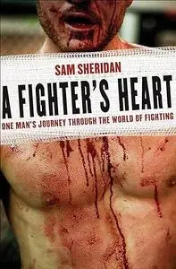 A Fighter's Heart: One Man's Journey Through the World of Fighting