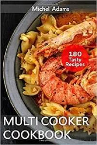 Multicooker Cookbook: 180 Slow Cooker Recipes for Bringing, Family and Friends. Easy and Healthy Instant Pot Cook Book