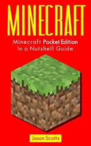 «Minecraft: Minecraft Pocket Edition In a Nutshell Guide» by Jason Scotts