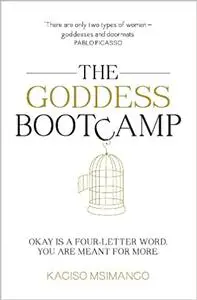 The Goddess Bootcamp: Okay Is a Four-Letter Word. You Are Meant for More