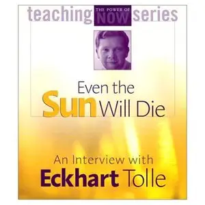 Even the Sun Will Die: An Interview with Eckhart Tolle