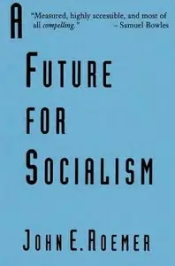 "A Future for Socialism" by John E. Roemer