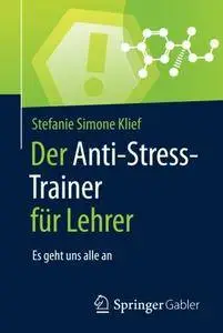 Der Anti-Stress-Trainer für Lehrer: Es geht uns alle an