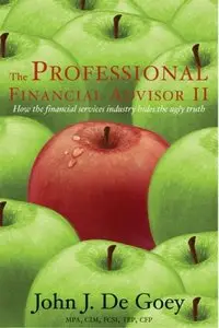 Professional Financial Advisor II: How the Financial Services Industry Hides the Ugly Truth