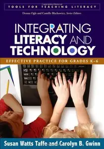 Susan Watts Taffe, Carolyn B. Gwinn - Integrating Literacy and Technology: Effective Practice for Grades K-6