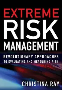 Extreme Risk Management: Revolutionary Approaches to Evaluating and Measuring Risk