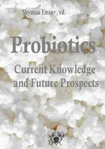 "Probiotics: Current Knowledge and Future Prospects" ed. by Shymaa Enany