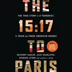 «The 15:17 to Paris» by Anthony Sadler,Spencer Stone,Alek Skarlatos