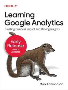 Learning Google Analytics (Fifth Early Release)