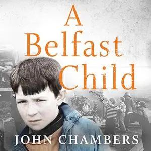 A Belfast Child: My True Story of Life and Death in the Troubles [Audiobook]