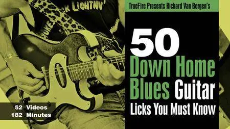 Truefire - Richard Van Bergen's 50 Down Home Blues Licks You Must Know