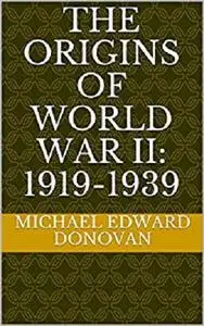 The Origins of World War II: 1919-1939