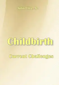 "Childbirth: Current Challenges" ed. by Julio Elito Jr.