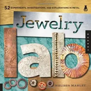 Jewelry Lab: 52 Experiments, Investigations, and Explorations in Metal [Repost]