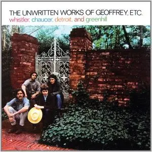 Whistler, Chaucer, Detroit & Greenhill - The Unwritten Works Of Geoffrey, Etc. (1968) {2006 Fallout}