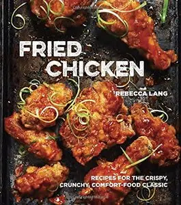 Fried Chicken: 50 Recipes for the Crispy, Crunchy, Comfort-Food Classic (Repost)