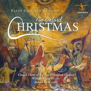 William Vann, Chapel Choir of the Royal Hospital Chelsea - Ralph Vaughan Williams: An Oxford Christmas (2021)