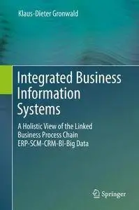 Integrated Business Information Systems: A Holistic View of the Linked Business Process Chain ERP-SCM-CRM-BI-Big Data