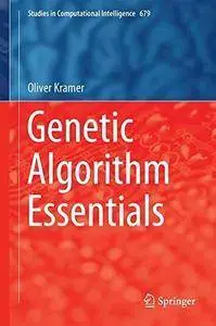 Genetic Algorithm Essentials (Studies in Computational Intelligence) (repost)