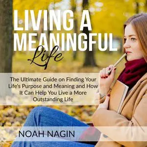 «Living a Meaningful Life» by Noah Nagin