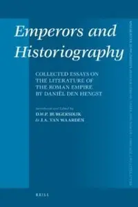Emperors and Historiography: Collected Essays on the Literature of the Roman Empire by Daniel Den Hengst