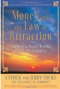 Money, and the Law of Attraction: Learning to Attract Wealth, Health, and Happiness [Repost]