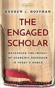 The Engaged Scholar: Expanding the Impact of Academic Research in Today’s World