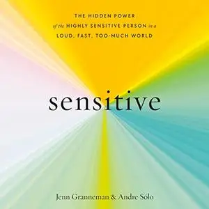 Sensitive: The Hidden Power of the Highly Sensitive Person in a Loud, Fast, Too-Much World [Audiobook]