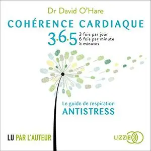 David O'Hare, "Cohérence cardiaque 365: Le guide de respiration antistress"