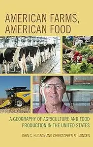 American Farms, American Food: A Geography of Agriculture and Food Production in the United States