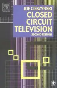 Joe Cieszynski - Closed Circuit Television: CCTV Installation, Maintenance and Operation, (2ndEdition) [Repost]