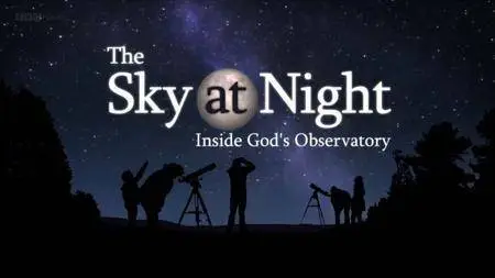 BBC The Sky at Night - Inside God's Observatory (2017)