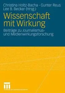 Wissenschaft mit Wirkung: Beiträge zu Journalismus- und Medienwirkungsforschung