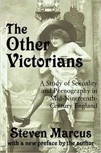 The Other Victorians: A Study of Sexuality and Pornography in Mid-nineteenth-century England