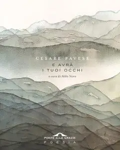 Cesare Pavese - E avrà i tuoi occhi