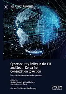 Cybersecurity Policy in the EU and South Korea from Consultation to Action