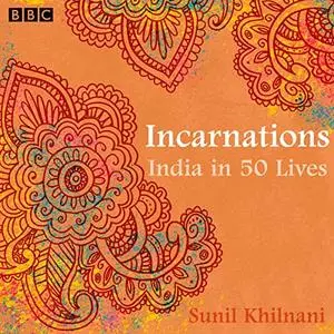 Incarnations: India in 50 Lives [Audiobook]