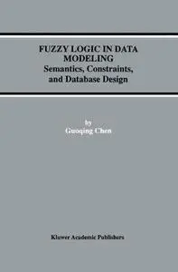 Fuzzy Logic in Data Modeling: Semantics, Constraints, and Database Design