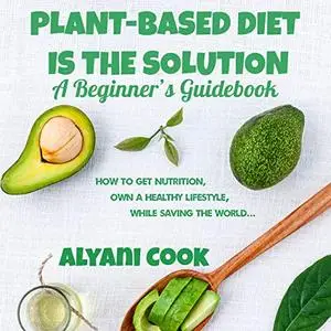 Plant-based Diet is the Solution – A Beginner’s Guidebook