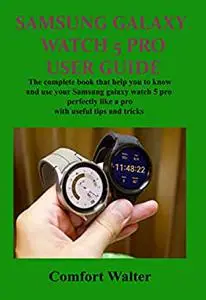 Samsung galaxy watch 5 pro user guide: The complete book that help you know and use your samsung galaxy watch 5 pro